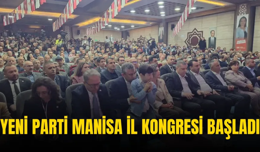 Yeni Parti Manisa İl Kongresi Başladı
